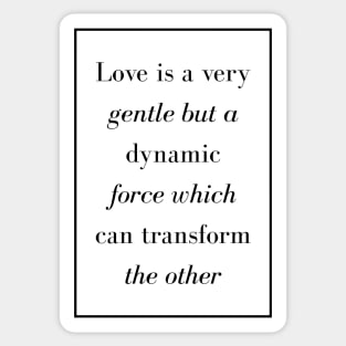 Love is a very gentle but a dynamic force which can transform the other - Spiritual Quote Sticker